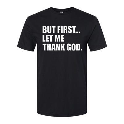 But First Let Me Thank God Softstyle CVC T-Shirt