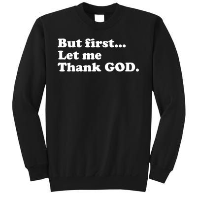 But First Let Me Thank God Sweatshirt