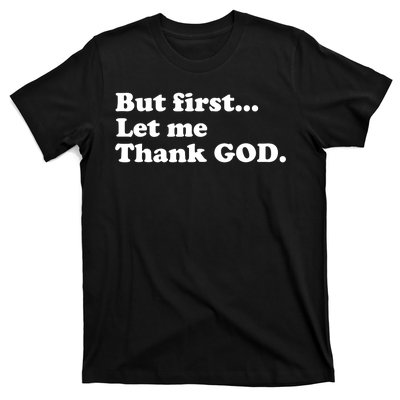 But First Let Me Thank God T-Shirt