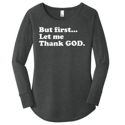 But First Let Me Thank God Women's Perfect Tri Tunic Long Sleeve Shirt