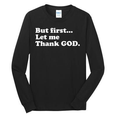 But First Let Me Thank God Tall Long Sleeve T-Shirt