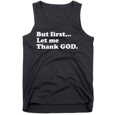 But First Let Me Thank God Tank Top