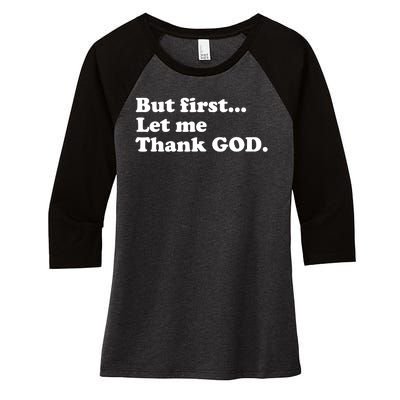 But First Let Me Thank God Women's Tri-Blend 3/4-Sleeve Raglan Shirt