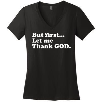 But First Let Me Thank God Women's V-Neck T-Shirt