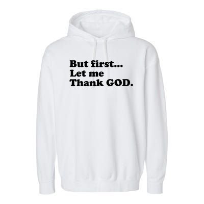 But First Let Me Thank God Garment-Dyed Fleece Hoodie