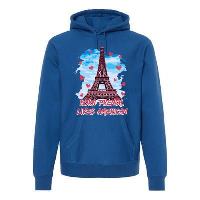 Born French Lives American Nationality Lifestyle Heritage Gift Premium Hoodie