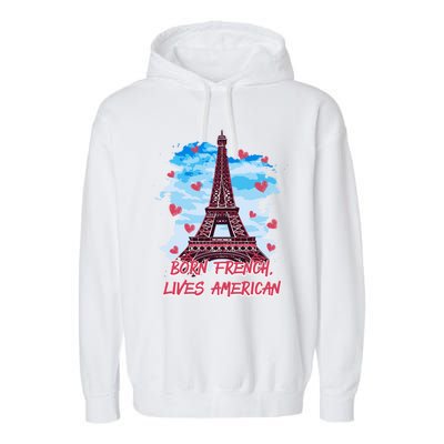 Born French Lives American Nationality Lifestyle Heritage Gift Garment-Dyed Fleece Hoodie