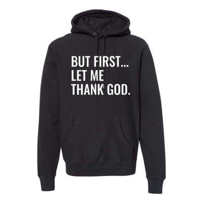 But First Let Me Thank God Premium Hoodie