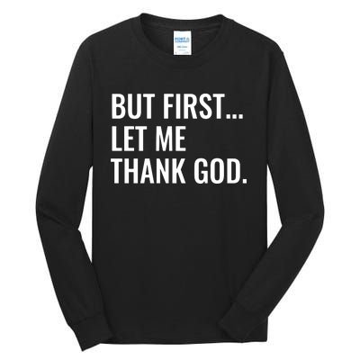 But First Let Me Thank God Tall Long Sleeve T-Shirt