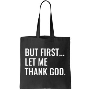 But First Let Me Thank God Tote Bag