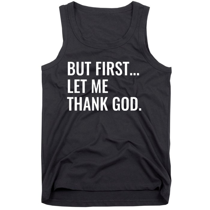 But First Let Me Thank God Tank Top