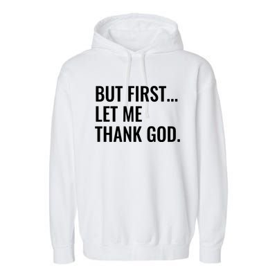 But First Let Me Thank God Garment-Dyed Fleece Hoodie