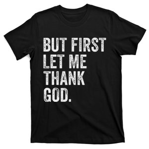 But First Let Me Thank God T-Shirt