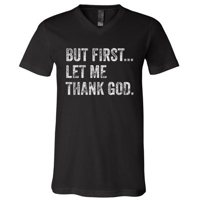 But First Let Me Thank God V-Neck T-Shirt