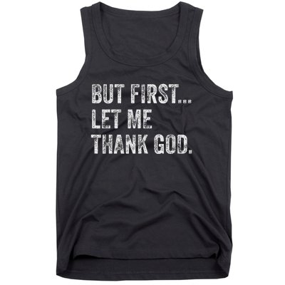 But First Let Me Thank God Tank Top