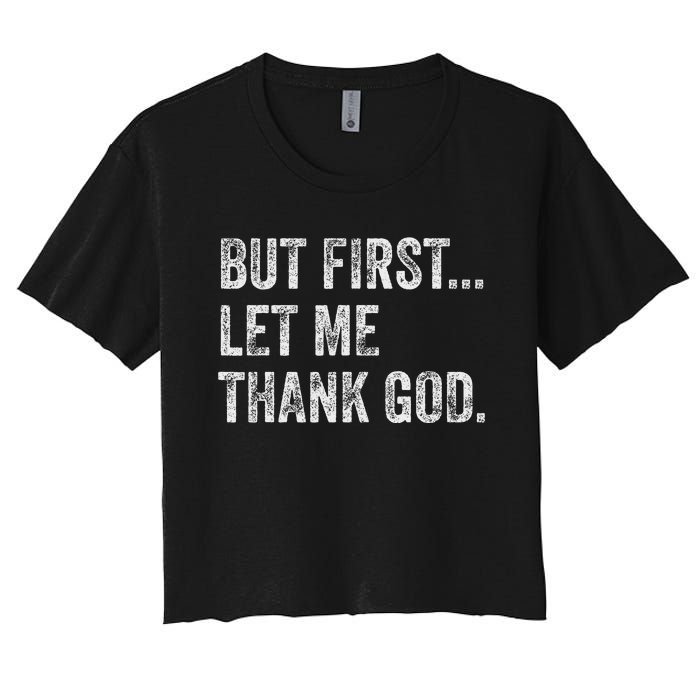 But First Let Me Thank God Women's Crop Top Tee