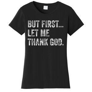 But First Let Me Thank God Women's T-Shirt