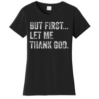 But First Let Me Thank God Women's T-Shirt