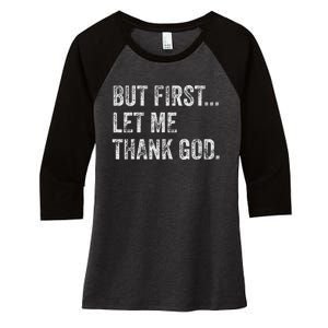 But First Let Me Thank God Women's Tri-Blend 3/4-Sleeve Raglan Shirt