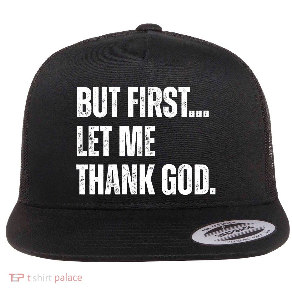 But First Let Me Thank God Christianity Vintage Flatbill Hat
