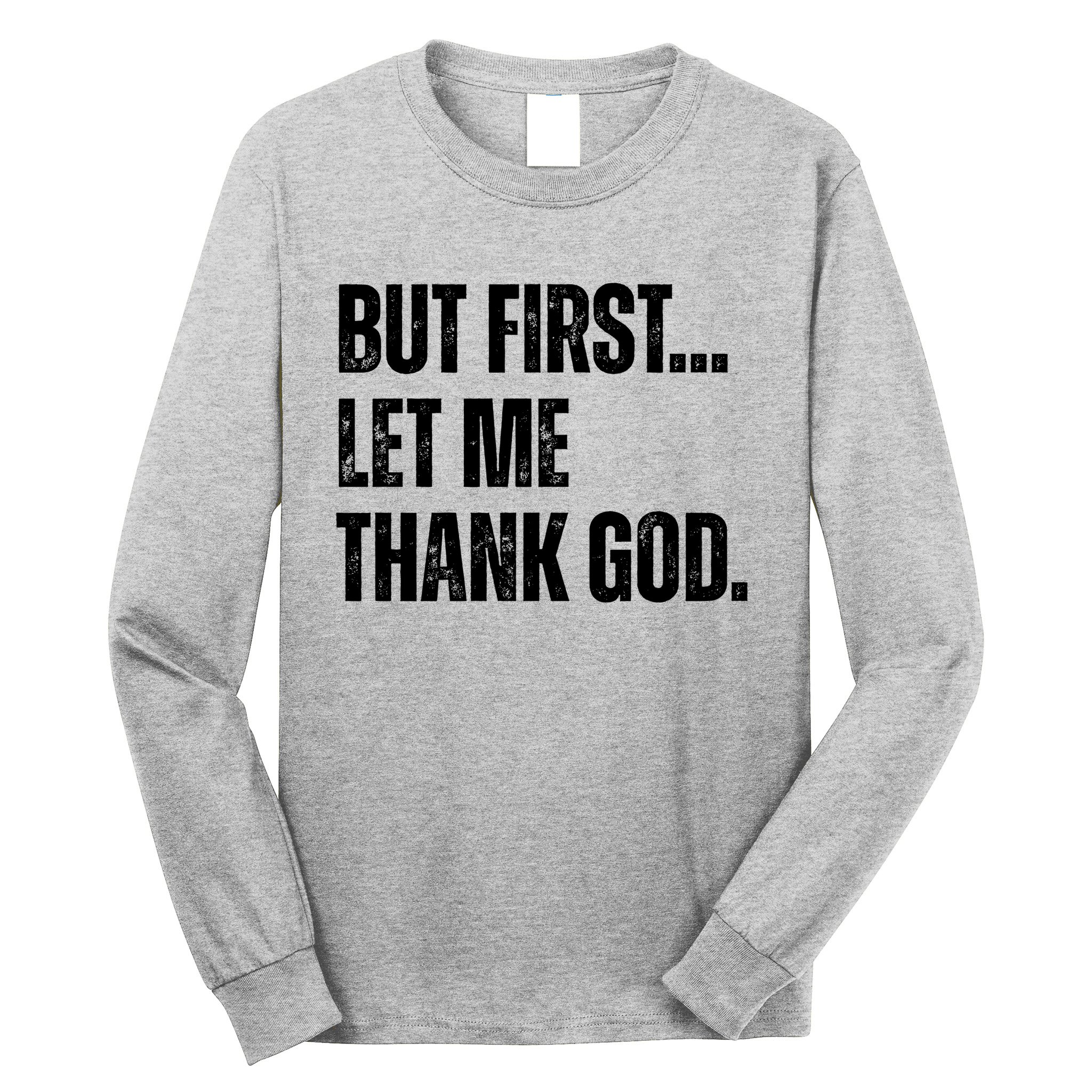 But First Let Me Thank God Christianity Vintage Long Sleeve Shirt