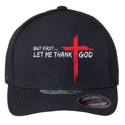 But First Let Me Thank God Inspirational Flexfit Unipanel Trucker Cap