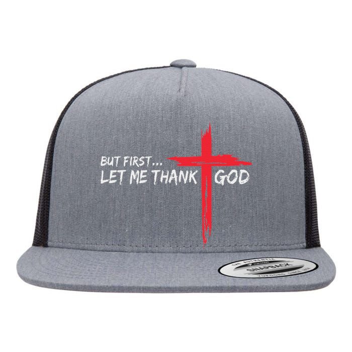 But First Let Me Thank God Inspirational Flat Bill Trucker Hat