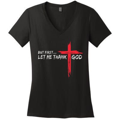 But First Let Me Thank God Inspirational Women's V-Neck T-Shirt