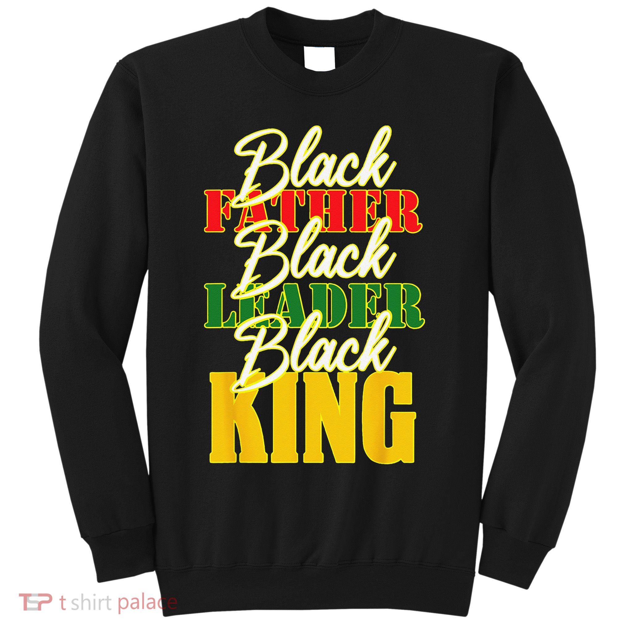 Black Father Leader Juneteenth King Melanin Father's Day Sweatshirt