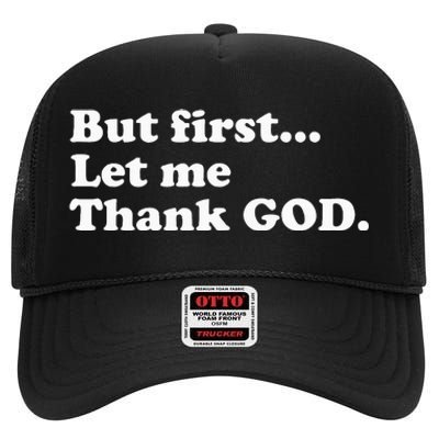 But First Let Me Thank God High Crown Mesh Back Trucker Hat