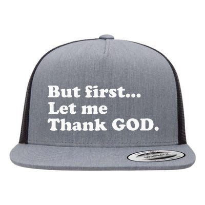 But First Let Me Thank God Flat Bill Trucker Hat