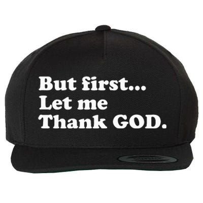 But First Let Me Thank God Wool Snapback Cap