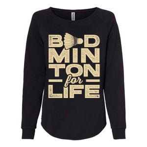 Badminton For Life Badminton Player Shuttlecock Cross Sport Great Gift Womens California Wash Sweatshirt