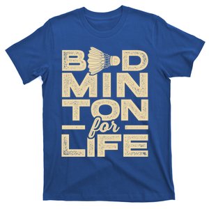 Badminton For Life Badminton Player Shuttlecock Cross Sport Great Gift T-Shirt