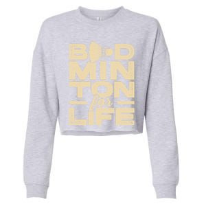 Badminton For Life Badminton Player Shuttlecock Cross Sport Great Gift Cropped Pullover Crew