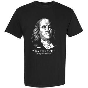 Benjamin Franklin Liberty Tax This Dick Republican Quotes Garment-Dyed Heavyweight T-Shirt