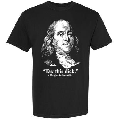 Benjamin Franklin Liberty Tax This Dick Republican Quotes Garment-Dyed Heavyweight T-Shirt