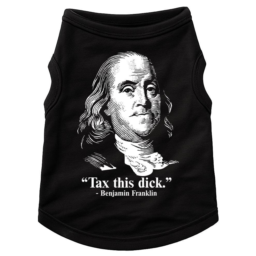 Benjamin Franklin Liberty Tax This Dick Republican Quotes Doggie Tank