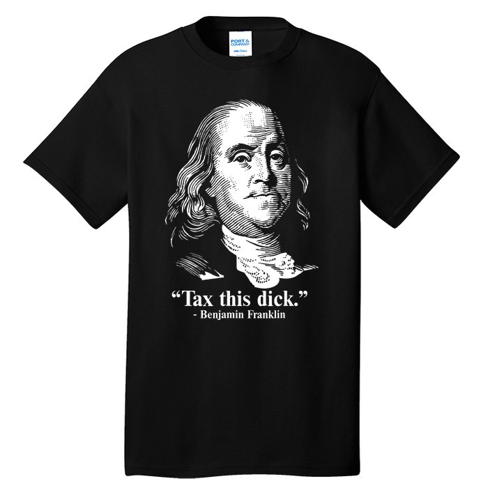 Benjamin Franklin Liberty Tax This Dick Republican Quotes Tall T-Shirt