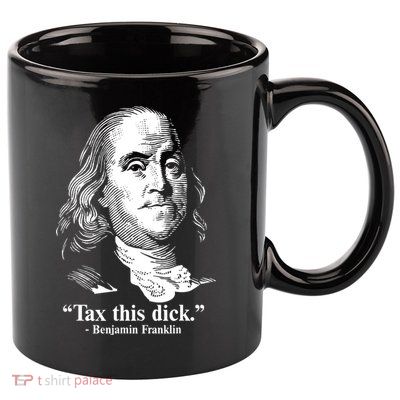 Benjamin Franklin Liberty Tax This Dick Republican Quotes 11oz C Handle Ceramic Mug