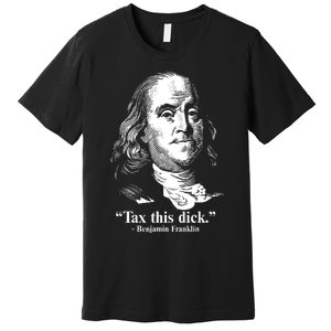 Benjamin Franklin Liberty Tax This Dick Republican Quotes Premium T-Shirt