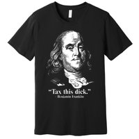 Benjamin Franklin Liberty Tax This Dick Republican Quotes Premium T-Shirt