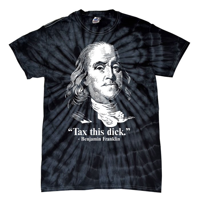 Benjamin Franklin Liberty Tax This Dick Republican Quotes Tie-Dye T-Shirt