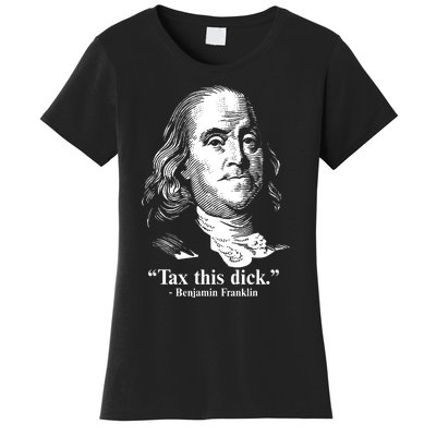 Benjamin Franklin Liberty Tax This Dick Republican Quotes Women's T-Shirt