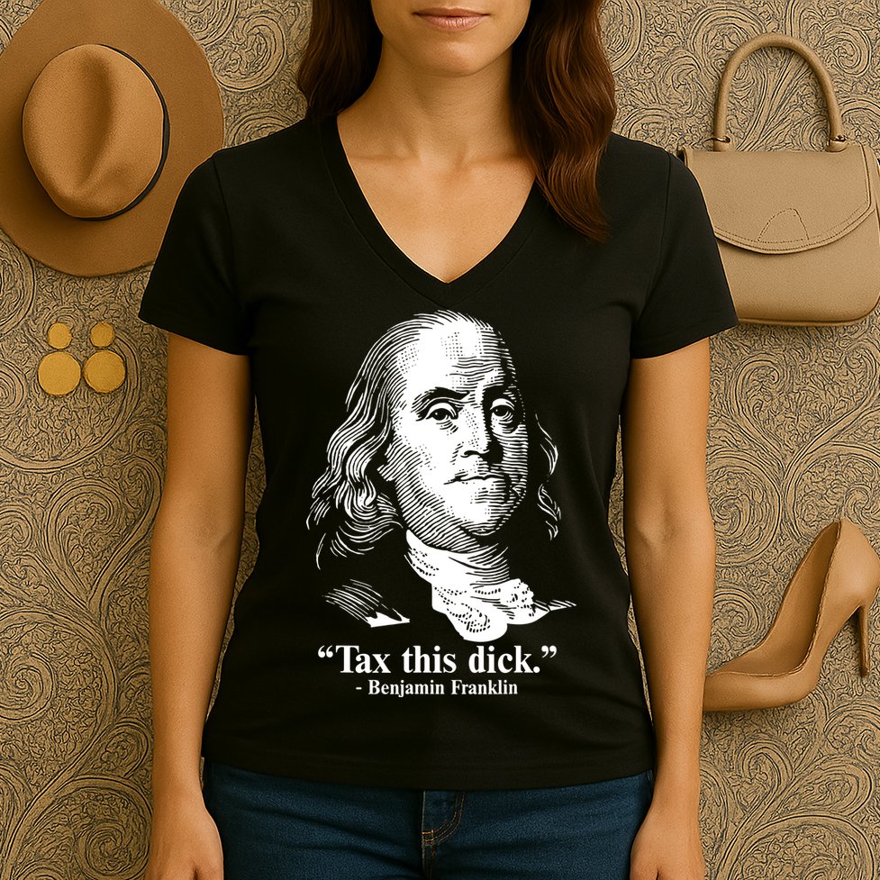 Benjamin Franklin Liberty Tax This Dick Republican Quotes Women's V-Neck T-Shirt