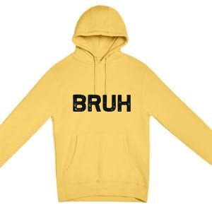 Bruh Funny Meme Saying Brother Greeting Gifts Premium Pullover Hoodie