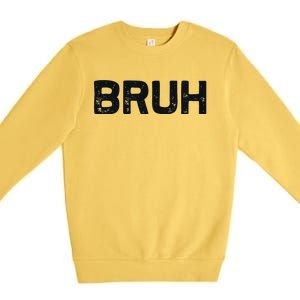 Bruh Funny Meme Saying Brother Greeting Gifts Premium Crewneck Sweatshirt