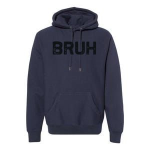 Bruh Funny Meme Saying Brother Greeting Gifts Premium Hoodie