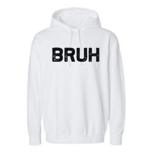 Bruh Funny Meme Saying Brother Greeting Gifts Garment-Dyed Fleece Hoodie