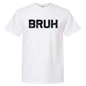 Bruh Funny Meme Saying Brother Greeting Gifts Garment-Dyed Heavyweight T-Shirt